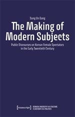 The Making of Modern Subjects: Public Discourses on Korean Female Spectators in the Early Twentieth Century