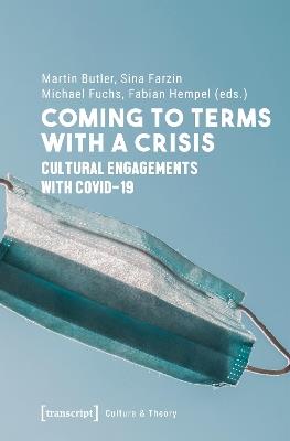 Coming to Terms with a Crisis: Cultural Engagements with COVID-19 - cover