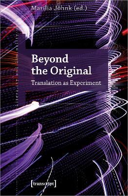 Beyond the Original: Translation as Experiment - cover