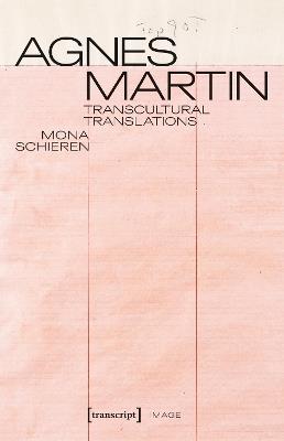 Agnes Martin - Transcultural Translations: On the Construction of Asianist Aesthetics in American Art after 1945 - Mona Schieren - cover