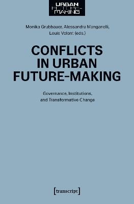 Conflicts in Urban Future-Making: Governance, Institutions, and Transformative Change - cover