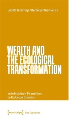 Wealth and the Ecological Transformation: Interdisciplinary Perspectives on Reciprocal Dynamics - cover