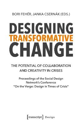 Designing Transformative Change: The Potential of Collaboration and Creativity in Crises. Proceedings of the Social Design Network's Conference "On the Verge: Design in Times of Crisis" - cover
