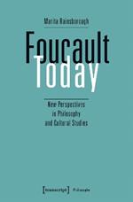 Foucault Today: New Perspectives in Philosophy and Cultural Studies