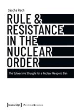 Rule & Resistance in the Nuclear Order: The Subversive Struggle for a Nuclear Weapons Ban