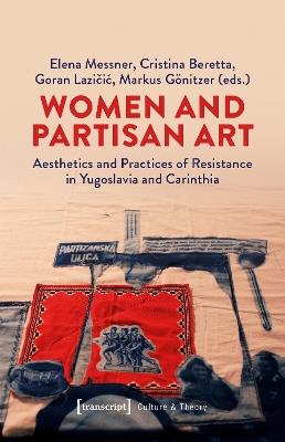 Women and Partisan Art: Aesthetics and Practices of Resistance in Yugoslavia and Carinthia - cover