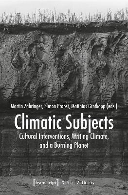 Climatic Subjects: Cultural Interventions, Writing Climate, and a Burning Planet - cover