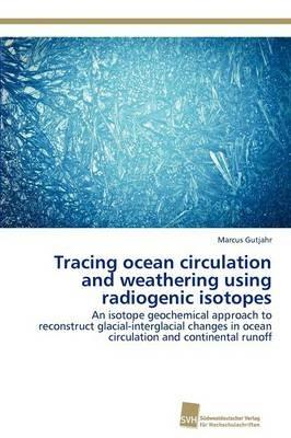 Tracing ocean circulation and weathering using radiogenic isotopes - Marcus Gutjahr - cover