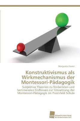 Konstruktivismus als Wirkmechanismus der Montessori-Padagogik - Margareta Harrer - cover