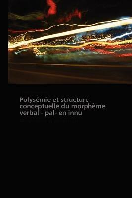 Polysemie Et Structure Conceptuelle Du Morpheme Verbal -Ipal- En Innu - Renaud-Roy-E - cover