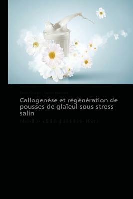 Callogenese Et Regeneration de Pousses de Glaieul Sous Stress Salin - Collectif - cover
