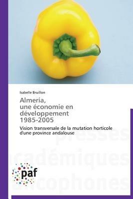Almeria, Une Economie En Developpement 1985-2005 - Bruillon-I - cover