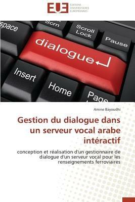 Gestion Du Dialogue Dans Un Serveur Vocal Arabe Int ractif - Bayoudhi-A - cover