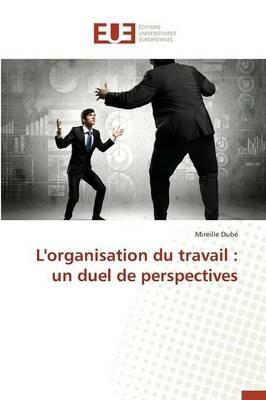 L'Organisation Du Travail: Un Duel de Perspectives - Dube-M - cover