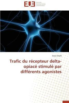 Trafic Du R cepteur Delta-Opiac  Stimul  Par Diff rents Agonistes - Charfi-I - cover