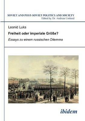 Freiheit oder imperiale Gr  e? Essays zu einem russischen Dilemma. - Leonid Luks - cover
