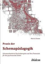 Praxis der Schemap dagogik. Schemaorientierte Psychotherapien und ihre Potenziale f r die psychosoziale Arbeit