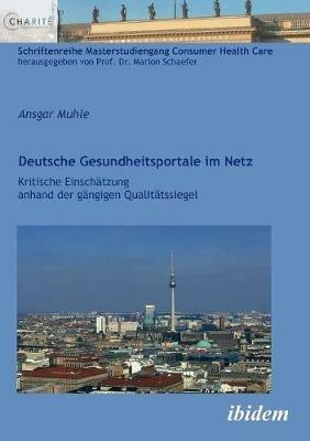 Deutsche Gesundheitsportale im Netz. Kritische Einsch tzung anhand der g ngigen Qualit tssiegel - Ansgar Muhle - cover