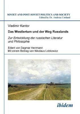 Das Westlertum und der Weg Russlands. Zur Entwicklung der russischen Literatur und Philosophie - Vladimir Kantor,Nikolaus Lobkowicz - cover