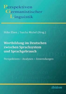 Wortbildung im Deutschen zwischen Sprachsystem und Sprachgebrauch. Perspektiven - Analysen - Anwendungen - cover