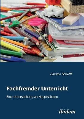 Fachfremder Unterricht. Eine Untersuchung an Hauptschulen - Carsten Schufft - cover