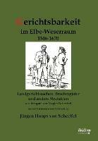 Gerichtsbarkeit im Elbe-Weserraum 1546-1670. Landgerichtssachen, Bruchregister und andere Strafakten am Beispiel der Vogtei Scheessel in einer kommentierten Aufarbeitung - Jurgen Hoops Von Scheessel - cover