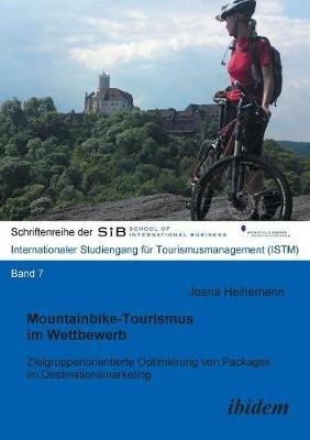 Mountainbike-Tourismus im Wettbewerb. Zielgruppenorientierte Optimierung von Packages im Destinationsmarketing - Joana Heinemann - cover