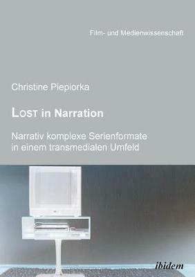 Lost in Narration. Narrativ komplexe Serienformate in einem transmedialen Umfeld. - Christine Piepiorka - cover