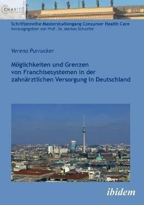 M glichkeiten und Grenzen von Franchisesystemen in der zahn rztlichen Versorgung in Deutschland. - Verena Purrucker - cover