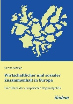 Wirtschaftlicher und sozialer Zusammenhalt in Europa. Eine Bilanz der europ ischen Regionalpolitik - Corina Schafer - cover