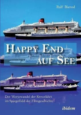 Happy End auf See. Der Wertewandel der Kreuzfahrt im Spiegelbild der Filmgeschichte. - Ralf Bierod - cover