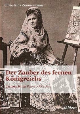 Der Zauber des fernen K nigreichs. Carmen Sylvas Pelesch-M rchen - Silvia Irina Zimmermann - cover