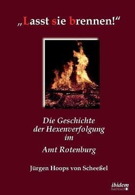 "Lasst sie brennen!. Die Geschichte der Hexenverfolgung im Amt Rotenburg - Jurgen Hoops Von Scheessel - cover