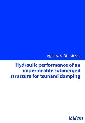Hydraulic performance of an impermeable submerged structure for tsunami damping - Agnieszka Strusinska - cover
