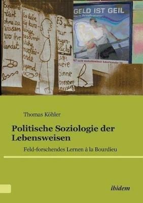 Politische Soziologie der Lebensweisen. Feld-forschendes Lernen   la Bourdieu - Thomas Kohler - cover