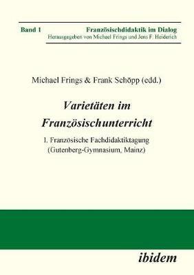 Varietaten im Franzoesischunterricht. I. Franzoesische Fachdidaktiktagung (Gutenberg-Gymnasium, Mainz) - cover