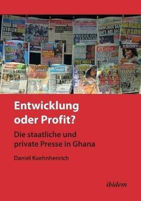 Entwicklung oder Profit? Die staatliche und private Presse in Ghana. - Daniel Kuehnhenrich - cover