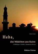 Heba, das M dchen aus Kairo. Erz hlungen, Gedichte, Dramatische Skizzen