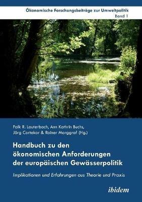 Handbuch zu den  konomischen Anforderungen der europ ischen Gew sserpolitik. Implikationen und Erfahrungen aus Theorie und Praxis - cover