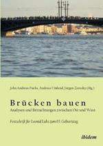 Br cken bauen - Analysen und Betrachtungen zwischen Ost und West. Festschrift f r Leonid Luks zum 65. Geburtstag
