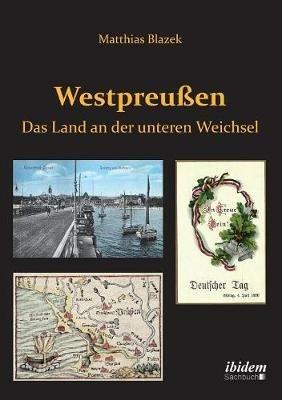 Westpreu en. Das Land an der unteren Weichsel. - Matthias Blazek - cover