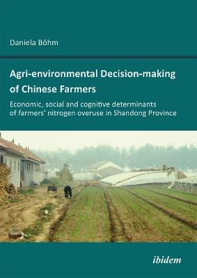 Agri-environmental Decision-making of Chinese Farmers. Economic, social and cognitive determinants of farmers' nitrogen overuse in Shandong Province - Daniela Bohm - cover