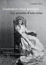 Gedanken einer K nigin - Les pens es d'une reine. Gesammelte Aphorismen in deutscher und franz sischer Sprache und Epigramme der K nigin Elisabeth von Rum nien, geborene Prinzessin zu Wied (1843-1916)