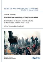The Moscow Bombings of September 1999: Examinations of Russian Terrorist Attacks at the Onset of Vladimir Putin's Rule