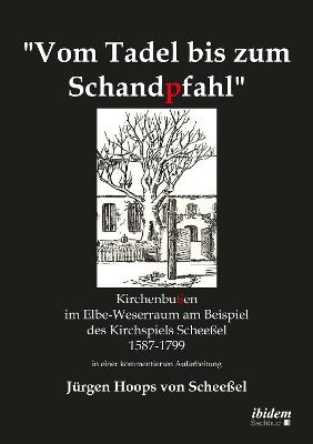 Vom Tadel bis zum Schandpfahl. Kirchenbu en im Elbe-Weserraum am Beispiel des Kirchspiels Schee el 1587 bis 1799 in einer kommentierten Aufarbeitung - Jurgen Hoops Von Scheeel - cover