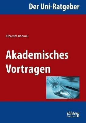 Der Uni-Ratgeber: Akademisches Vortragen. - Albrecht Behmel - cover