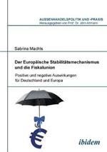 Der Europ ische Stabilit tsmechanismus und die Fiskalunion. Positive und negative Auswirkungen f r Deutschland und Europa