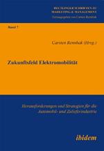 Zukunftsfeld Elektromobilitat. Herausforderungen und Strategien fur die Automobil- und Zulieferindustrie
