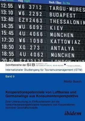 Kooperationspotenziale von Lufthansa und Germanwings aus Konsumentenperspektive. Eine Untersuchung zu Einflussfaktoren auf die konsumentenperspektivische Akzeptanz von Kooperationen kontr rer Gesch ftsmodelle - Moritz Busch - cover