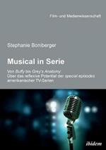 Musical in Serie. Von Buffy bis Grey's Anatomy:  ber das reflexive Potential der special episodes amerikanischer TV-Serien